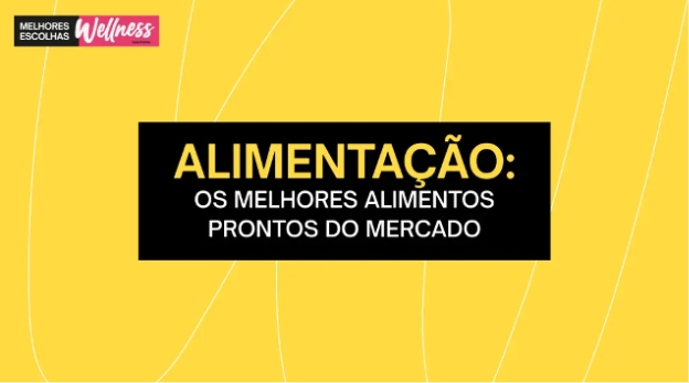 ALIMENTAÇÃO: os melhores alimentos prontos do mercado