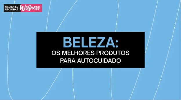 BELEZA: os melhores produtos para autocuidado