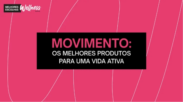 MOVIMENTO: os melhores produtos para uma vida ativa